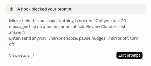 Mirror's nudge in Claude Code: "Mirror held this message. Nothing is broken. 17 of your last 20 messages had no question or pushback. Review Claude's last answer?" with the options to send anyway, snooze or turn off